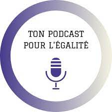 “Ton podcast pour l’égalité”